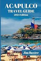 Algopix Similar Product 10 - ACAPULCO TRAVEL GUIDE 2024 Edition