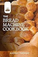 Algopix Similar Product 12 - The Ultimate Bread Machine Cookbook
