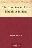 Algopix Similar Product 7 - The Sun Dance of the Blackfoot Indians