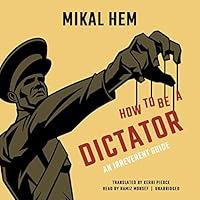 Algopix Similar Product 16 - How to Be a Dictator An Irreverent