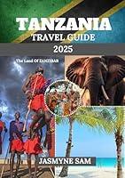 Algopix Similar Product 10 - TANZANIA TRAVEL GUIDE 2025 The Land of