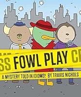 Algopix Similar Product 13 - Fowl Play A Mystery Told in Idioms