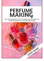 Algopix Similar Product 16 - PERFUME MAKING  Step by Step Guide on