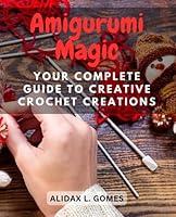 Algopix Similar Product 4 - Amigurumi Magic Your Complete Guide to