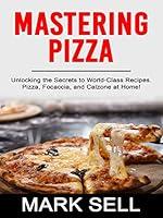 Algopix Similar Product 12 - MASTERING PIZZA Unlocking the Secrets