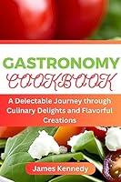 Algopix Similar Product 17 - GASTRONOMY COOKBOOK  A Delectable