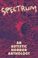 Algopix Similar Product 2 - Spectrum: An Autistic Horror Anthology