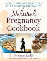 Algopix Similar Product 7 - Natural Pregnancy Cookbook Over 125
