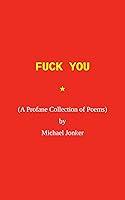 Algopix Similar Product 4 - Fuck You: A Profane Collection of Poems