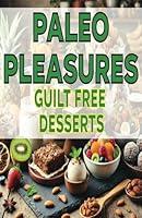 Algopix Similar Product 10 - Paleo Pleasures Guilt-Free Desserts