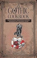 Algopix Similar Product 18 - A Gothic Cookbook Hauntingly Delicious