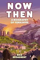 Algopix Similar Product 4 - Now Then: A Biography of Yorkshire