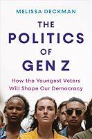 Algopix Similar Product 4 - The Politics of Gen Z How the Youngest