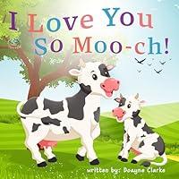 Algopix Similar Product 12 - I Love You So Mooch A Very Sweet and