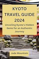 Algopix Similar Product 5 - KYOTO TRAVEL GUIDE 2024 Unveiling