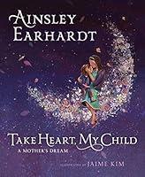 Algopix Similar Product 12 - Take Heart, My Child: A Mother's Dream