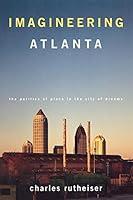 Algopix Similar Product 17 - Imagineering Atlanta The Politics of