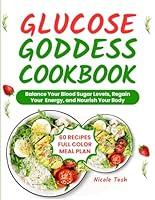 Algopix Similar Product 5 - The Glucose Goddess Cookbook Delicious