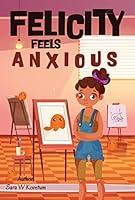 Algopix Similar Product 9 - Felicity Feels Anxious Kids Wellness 