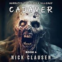 Algopix Similar Product 12 - Cadaver 4: A Zombie Apocalypse Thriller