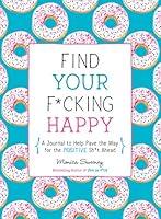 Algopix Similar Product 13 - Find Your Fcking Happy A Journal to