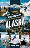 Algopix Similar Product 4 - Hiking and Skiing Alaska Travel Guide