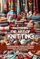 Algopix Similar Product 7 - MASTERING THE ART OF KNITTING A