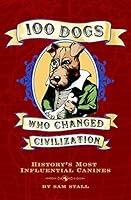Algopix Similar Product 19 - 100 Dogs Who Changed Civilization