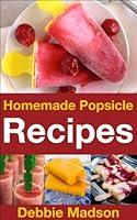 Algopix Similar Product 11 - Homemade Popsicle Recipes 50 treats