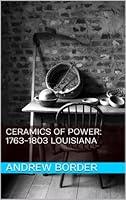 Algopix Similar Product 11 - Ceramics of Power: 1763-1803 Louisiana