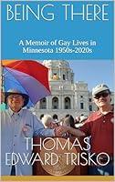 Algopix Similar Product 13 - BEING THERE A Memoir of Gay Lives in