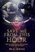 Algopix Similar Product 9 - Save Me from This Hour How to Face