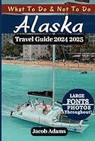 Algopix Similar Product 17 - ALASKA TRAVEL GUIDE 20242025 Budget