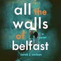Algopix Similar Product 7 - All the Walls of Belfast: A Novel