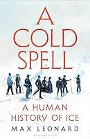 Algopix Similar Product 15 - A Cold Spell: A Human History of Ice