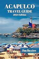 Algopix Similar Product 7 - ACAPULCO TRAVEL GUIDE 2024 Edition