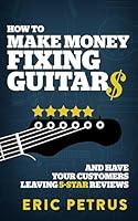 Algopix Similar Product 2 - How To Make Money Fixing Guitars and