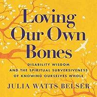 Algopix Similar Product 17 - Loving Our Own Bones Disability Wisdom