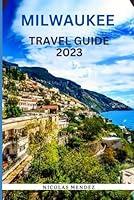 Algopix Similar Product 17 - MILWAUKEE TRAVEL GUIDE 2023 A Complete