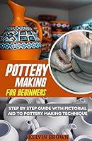 Algopix Similar Product 1 - POTTERY MAKING FOR BEGINNERS STEP BY