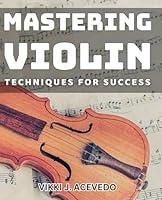 Algopix Similar Product 9 - Mastering Violin Techniques for