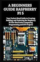 Algopix Similar Product 18 - A Beginners Guide Raspberry Pi 5 Your