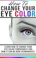 Algopix Similar Product 3 - How To Change Your Eye Color Learn How