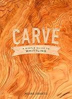 Algopix Similar Product 16 - Carve: A Simple Guide to Whittling