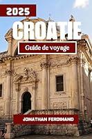 Algopix Similar Product 20 - CROATIE GUIDE DE VOYAGE 2025 Vivez une