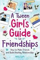 Algopix Similar Product 7 - A Tween Girls Guide to Friendships