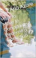 Algopix Similar Product 20 - How to Move to Canada and Become a