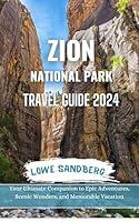 Algopix Similar Product 9 - Zion National Park Travel Guide 2024