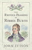 Algopix Similar Product 16 - The Riotous Passions of Robbie Burns