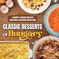 Algopix Similar Product 12 - Classic Desserts Of Hungary A Journey